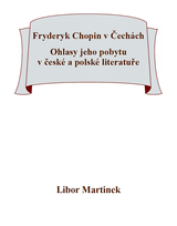 E-kniha Fryderyk Chopin v Čechách. Ohlasy jeho pobytu v české a polské literatuře - Libor Martinek