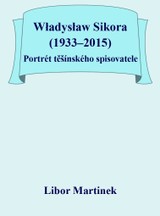 E-kniha Władysław Sikora (1933–2015), Portrét těšínského spisovatele - Libor Martinek