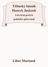 E-kniha Těšínský básník Henryk Jasiczek - Literární portrét polského spisovatele - Libor Martinek