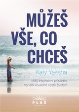 E-kniha Můžeš vše, co chceš - Malý inspirativní průvodce na vaší kouzelné cestě životem - Katy Yaksha