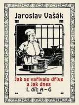 E-kniha Jak se vařívalo kdysi a jak dnes, 1.díl: A-G - Jaroslav Vašák