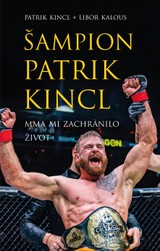 E-kniha Šampion Patrik Kincl - MMA mi zachránilo život - Patrik Kincl, Libor Kalous