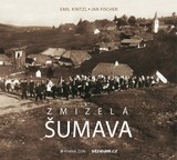 E-kniha Zmizelá Šumava - Emil Kintzl, Jan Fischer