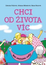 E-kniha Chci od života víc - Zdenka Pižlová, Johana Mikešová, Hana Hozová