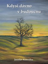 E-kniha Kdysi dávno v budoucnu - Jaroslav Konvička