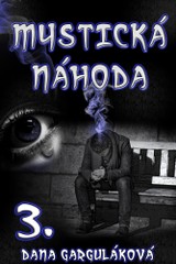 E-kniha Mystická náhoda, díl třetí - Dana Garguláková