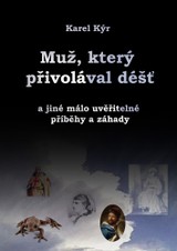 E-kniha Muž, který přivolával déšť a jiné málo uvěřitelné příběhy a záhady - Karel Kýr
