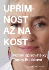 E-kniha Upřímnost až na kost: Portrét spisovatelky Terezy Boučkové - Jitka Kačánová