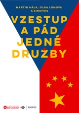 E-kniha Vzestup a pád jedné družby: Deset let česko-čínských vztahů očima projektu Sinopsis - Sinopsis, PhDr. Martin Hála, Olga Lomová