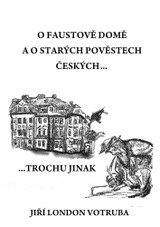 E-kniha O Faustově domě a o starých pověstech českých…trochu jinak - Jiří Votruba