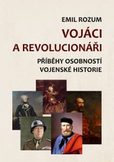E-kniha Vojáci a revolucionáři - Příběhy osobností vojenské historie - Emil Rozum