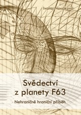 E-kniha Svědectví z planety F63 - Nehraničně hraniční příběh - Ivana Nováková
