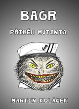E-kniha Bagr: Příběh mutanta - Martin Koláček