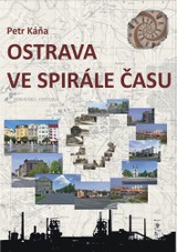 E-kniha Ostrava ve spirále času - Průvodce Ostravou od dob nejstarších do současnosti - Petr Káňa