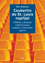 E-kniha Coubertin do St. Louis nepřijel: Příběhy a dramata velkých postav českého a světového sportu - Petr Feldstein