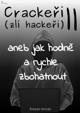 E-kniha Crackeři - zlí hackeři II aneb jak hodně a rychle zbohatnout - Štěpán Novák