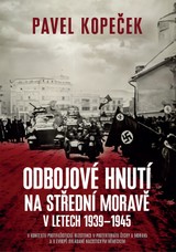 E-kniha Odbojové hnutí na střední Moravě: V kontextu protifašistické rezistence v protektorátu Čechy a Morava a v Evropě ovládané nacistickým Německem - Pavel Kopeček