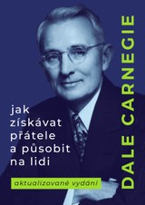 E-kniha Jak získávat přátele a působit na lidi: Aktualizovaná verze pro nastupující generaci lídrů - Dale Carnegie