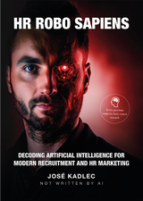E-kniha HR ROBO SAPIENS: Decoding Artificial Intelligence for Modern Recruitment and HR Marketing - José Kadlec