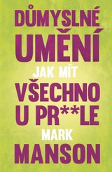 E-kniha Důmyslné umění, jak mít všechno u pr* * le - Mark Manson