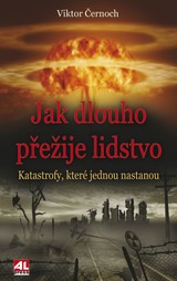 E-kniha Jak dlouho přežije lidstvo - katastrofy, které jednou nastanou - Viktor Černoch