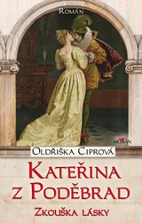 E-kniha Kateřina z Poděbrad: Zkouška lásky - Oldřiška Ciprová