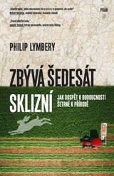 E-kniha Zbývá šedesát sklizní: Jak dospět k budoucnosti šetrné k přírodě - Philip Lymbery