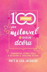 E-kniha 100 spôsobov, ako milovať svoju dcéru - Matt Jacobson, Lisa Jacobson