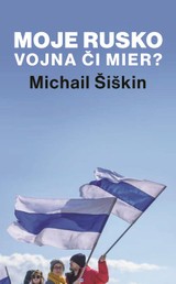 E-kniha Moje Rusko: Vojna či mier - Michail Šiškin
