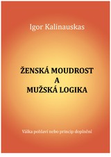 E-kniha Ženská moudrost a mužská logika. Válka pohlaví nebo princip doplnění - Igor Kalinauskas