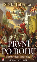 E-kniha První po Bohu - nejmocnější vládcové, kteří utvářeli svět - Slávka Poberová