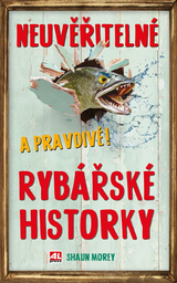 E-kniha Neuvěřitelné a pravdivé! rybářské historky - Shaun Moray