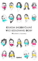 E-kniha Celkom (ne)obyčajné veci izolovanej doby - Lucia  Rabatinová, Mário Gešvantner, Dominik Graňák, Jana Kirschner, Eva Mosnáková, Mgr. Sylvia  Ondrisová v, Peter  Hámor, Lucia Plaváková, Mgr.art. Paulína Poštolková, Pavol Čekan  PhD., Katarína Olíková, Šimon  Šicko, Miroslava Ábelová, Alžbeta Mižigárová, Ľudmila Kolesárová, Marián Szűcs, Dávid Králik, Monika Kompaníková, Alexandra Pónyová, MUDr. Alena Koščálová MSc.