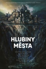 E-kniha Hlubiny města: Antologie mysteriózní a fantastické prózy - Kristýna Sněgoňová, Lukáš Vavrečka