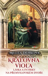 E-kniha Královna Viola - Láska a intriky na přemyslovském dvoře - Melita Denková