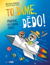 E-kniha To dáme, dědo! - Mirek Vostrý, Miroslav Adamec