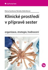 E-kniha Klinické prostředí v přípravě sester - Elena Gurková, Renáta Zeleníková