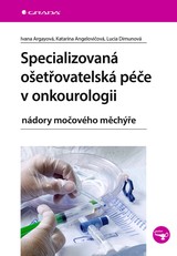 E-kniha Specializovaná ošetřovatelská péče v onkourologii - Ivana Argayová, Katarína Angelovičová, Lucia Dimunová
