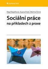 E-kniha Sociální práce na příkladech z praxe - Olga Klepáčková, Zuzana Krejčí, Martina Černá