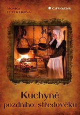 E-kniha Kuchyně pozdního středověku - Monika Feyfrlíková