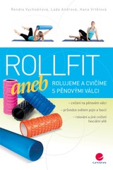 E-kniha Rollfit aneb rolujeme a cvičíme s pěnovými válci - Renáta Vychodilová, Lada Andrová, Hana Vrtělová