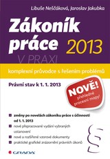 E-kniha Zákoník práce 2013 v praxi - komplexní průvodce - Libuše Neščáková, Jaroslav Jakubka