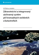 E-kniha Zdravotnictví a integrovaný záchranný systém při hromadných neštěstích a katastrofách - Jiří Štětina