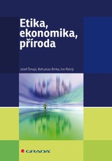 E-kniha Etika, ekonomika, příroda - Ivo Rolný, Josef Šmajs, Bohuslav Binka