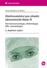 E-kniha Ošetřovatelství pro střední zdravotnické školy IV - Dermatovenerologie, oftalmologie, ORL, stomatologie - Lenka Slezáková