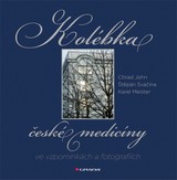 E-kniha Kolébka české medicíny ve vzpomínkách a fotografiích - Štěpán Svačina, Ctirad John, Karel Meister
