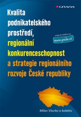 E-kniha Kvalita podnikatelského prostředí, regionální konkurenceschopnost a strategie regionálního rozvoje České republiky - Milan Viturka