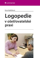 E-kniha Logopedie v ošetřovatelské praxi - Ilona Kejklíčková