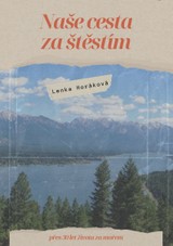 E-kniha Naše cesta za štěstím (přes 30 let života za oceánem (1968–2023)) - Lenka Horáková