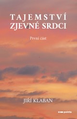E-kniha Tajemství zjev(e)né srdci - 1. část - Jiří Klaban